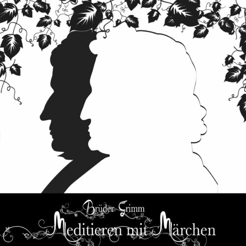 Meditieren mit Märchen der Brüder Grimm